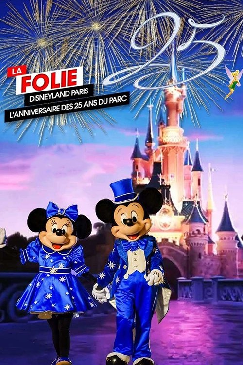 Постер La Folie Disneyland Paris : L'Anniversaire des 25 ans du Parc